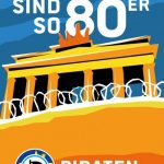 Borders and the Cold War are a recurring theme this campaign. Here the German Pirate Party campaigns for a borderless EU with a stylized picture of the Berlin Wall against the slogan "Borders are so 80s."Photo: WikiCommons/Piraten Partei