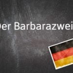 German word of the day: Der Barbarazweig 